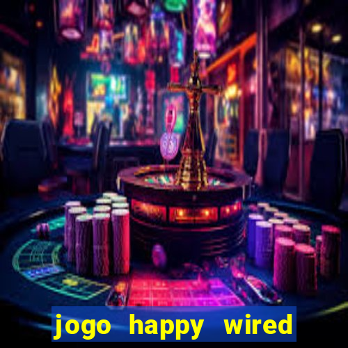 jogo happy wired paga mesmo